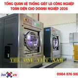 TỔNG QUAN HỆ THỐNG GIẶT LÀ CÔNG NGHIỆP TOÀN DIỆN CHO DOANH NGHIỆP 2026